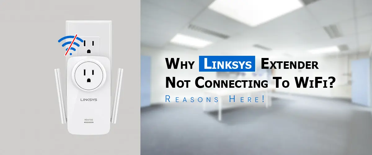 Linksys Extender Not Connecting To WiFi