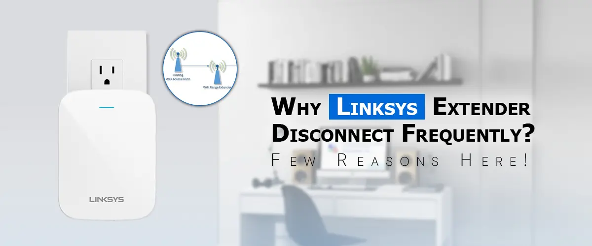 Linksys Extender Disconnect